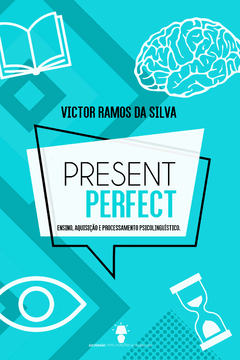 PRESENT PERFECT: ENSINO, AQUISIÇÃO E PROCESSAMENTO PSICOLINGUÍSTICO (VICTOR RAMOS DA SILVA)