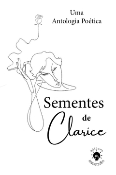 Sementes de Clarice ( Antologia Poética)