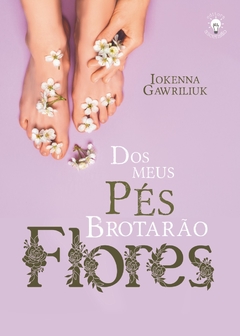 DOS MEUS PÉS BROTARÃO FLORES (IOKENNA GAWRILIUK)