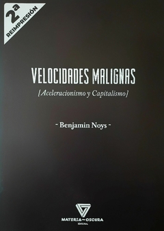 Velocidades malignas (Aceleracionismo y Capitalismo) - Benjamin Noys