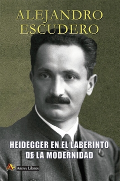 Heidegger en el laberinto de la modernidad - Alejandro Escudero