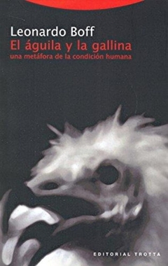 El águila y la gallina, una metáfora de la condición humana - Leonardo Boff