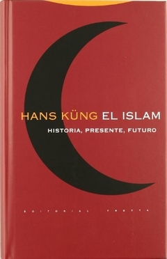 El islam. Historia, presente, futuro - Hans Küng