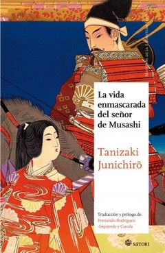 La vida enmascarada del señor de Musashi - Tanizaki Junichiro