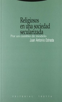 Religiosos en una sociedad secularizada. Por un cambio de modelo - Juan Antonio Estrada