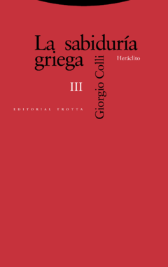 La sabiduría griega III. Heráclito -Giorgio Colli