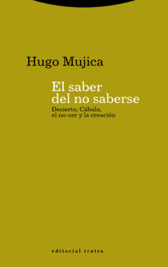 El saber del no saberse. Desierto, Cábala, el no-ser y la creación - Hugo Mujica