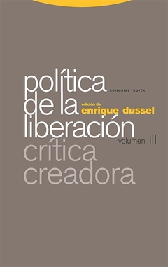 Política de la liberación (Vol. III) - Crítica Creadora - Enrique Dussel (ed.)