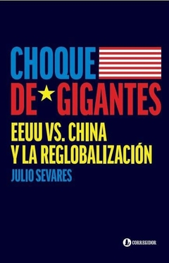 Choque de gigantes. EE.UU. Vs. China y la reglobalización - Julio Sevares