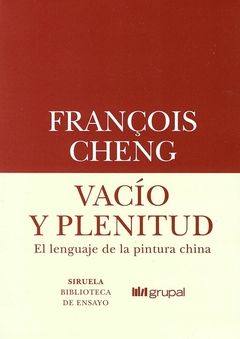 Vacío y plenitud. El lenguaje de la pintura china - François Cheng