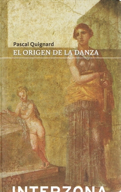 El origen de la danza - Pascal Quignard