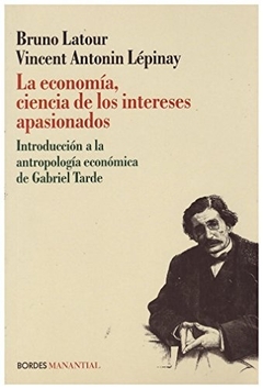 La economía, ciencia de los intereses apasionados - Bruno Latour