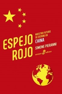 Espejo Rojo. Nuestro futuro se escribe en China - Simone Pieranni