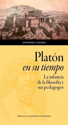 Platon en su tiempo. La infancia de la filosofia y sus pedagogos - Antonio Capizzi - comprar online