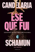 Ese que fui. Expediente de una rebelión corporal - Candelaria Schamun