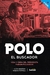 Polo, el buscador. Vida y obra del periodista Fabián Polosecki - Hugo Montero, Ignacio Portela