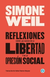 Reflexiones sobre las causas de la libertad y la opresión social - Simones Weil