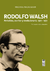 Rodolfo Walsh. Periodista, escritor y revolucionario 1927-1977 - Michael McCaughan