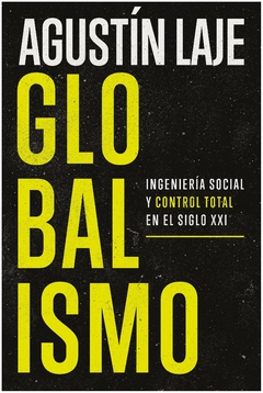 globalismo - ingenería social y control total en el siglo xxi - agustín laje