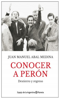 conocer a perón - juan manuel abal Medina