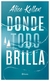 donde todo brilla - alice kellen