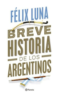 breve historia de los argentinos - felix luna