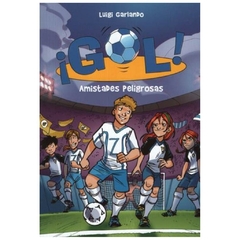 amistades peligrosas (¡gol! 19) - luigi garlando