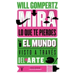 mira lo que te pierdes - will gompertz