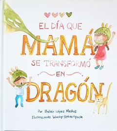 EL DIA QUE MAMÁ SE TRANSFORMÓ EN DRAGÓN (RÚSTICA)