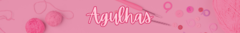 Banner da categoria Agulhas