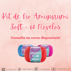 Kit de Fio Amigurumi Soft - 60 Novelos - CONSULTE DISPONIBILIDADE