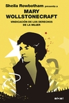 VINDICACION DE LOS DERECHOS DE LA MUJER. SHEILA ROWBOTHAM PRESENTA A Mary Wollstonecraft