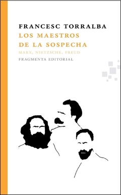 Los maestros de la sospecha: Marx, Nietzsche, Freud