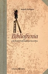 Bibliofrenia o la pasión irreflenable por los libros
