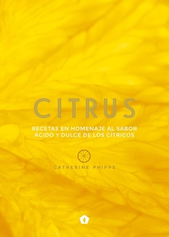 Citrus: recetas en homenaje al sabor acido y dulce de los citricos