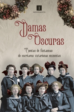 Damas oscuras: Cuentos de fantasmas de escritoras victorianas eminentes