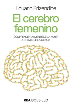 El cerebro femenino: Comprender la mente de la mujer a través de la ciencia