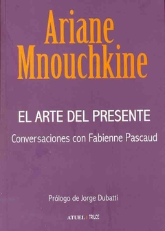 Arte del presente, el. Conversaciones con Fabienne Pascaud