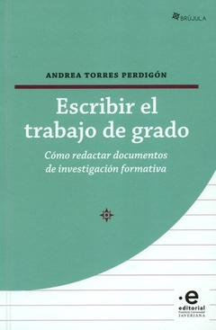 Escribir el trabajo de grado: Cómo redactar documentos de investigación formativa