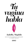 Tu vagina habla: Una visón evolucionada de la sexualidad y el cuerpo femenino