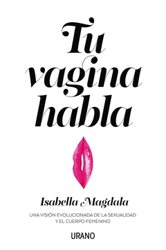 Tu vagina habla: Una visón evolucionada de la sexualidad y el cuerpo femenino