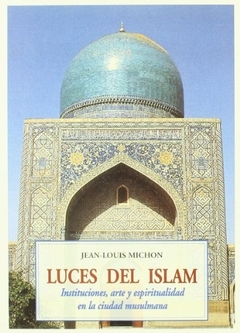 Luces del Islam: Instituciones, arte y espiritualidad en la ciudad musulmana