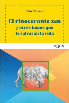 El rinoceronte zen y otros koans que te salvarán la vida