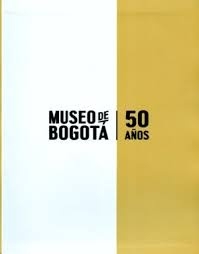 Museo de Bogota: 50 años
