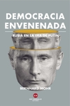 Democracia envenenada. Rusia en la era de Putin