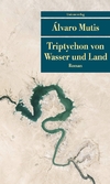 Triptychon von Wasser und Land: Die Abenteuer und Irrfahrten des Gaviero Maqroll