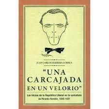 Una carcajada en un velorio: Los inicios de la Republica Liberal en la caricatura de Ricardo Rendon