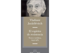 El espíritu de resistencia. Textos inéditos, 1943-1983