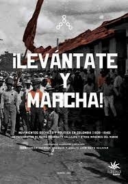Levántate y marcha. Movimientos sociales y politíca en Colombia 1920 - 1940
