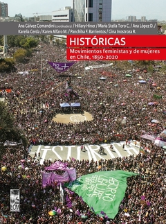 Históricas, movimientos feministas y de mujeres en Chile, 1850-2020.